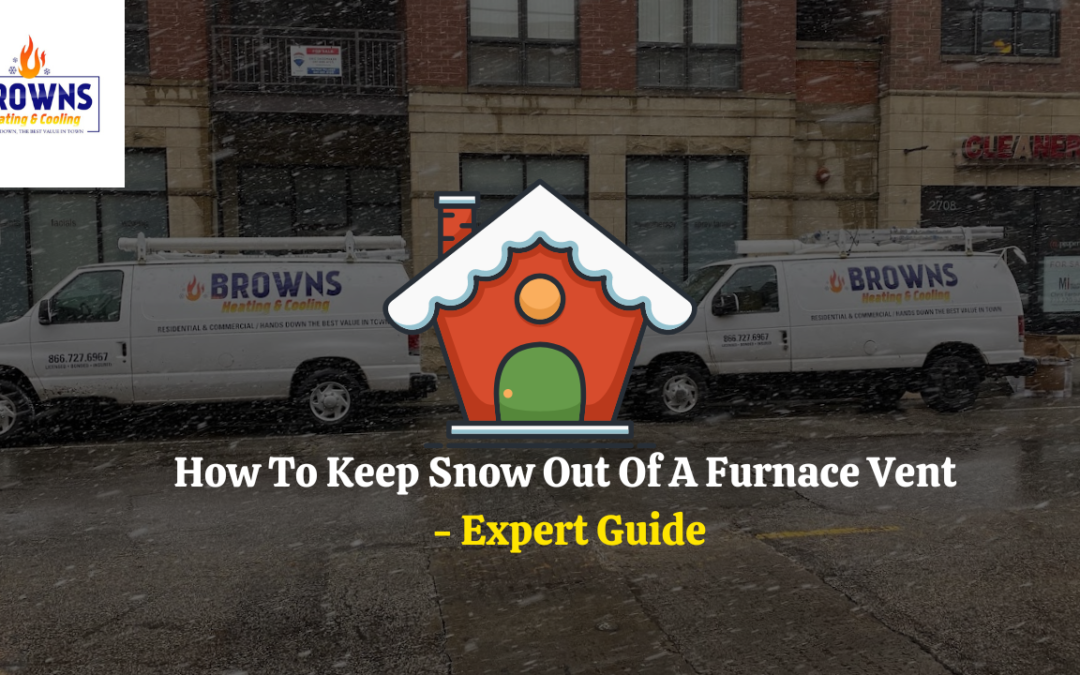 How To Keep Snow Out Of A Furnace Vent – Expert Guide